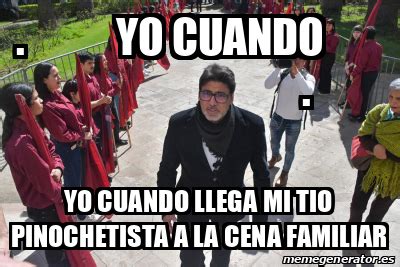 Meme Personalizado Yo Cuando Yo Cuando Llega Mi Tio Pinochetista