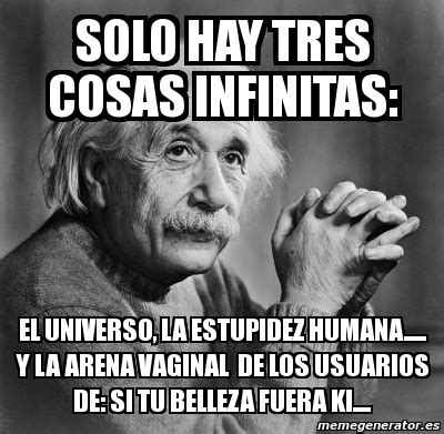 Meme Personalizado Solo Hay Tres Cosas Infinitas El Universo La