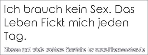Ich Brauch Kein Sex Das Leben Fickt Mich Jeden Tag Tolle Spr Che Und Zitate Auf
