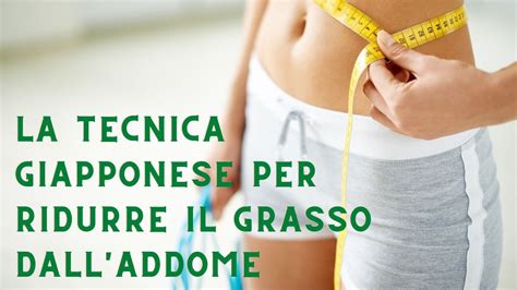 Ridurre Il Grasso Dall Addome La Nuova Tecnica Giapponese