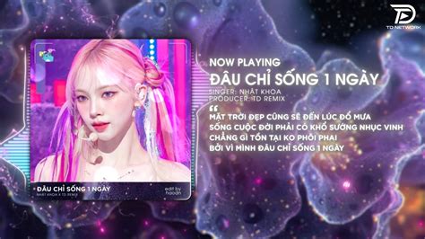 Đâu Chỉ Sống 1 Ngày Remix TD Network Ngày Sinh Ra Vốn Dĩ Ta Cũng Đâu Có Chi Remix Hot Tiktok
