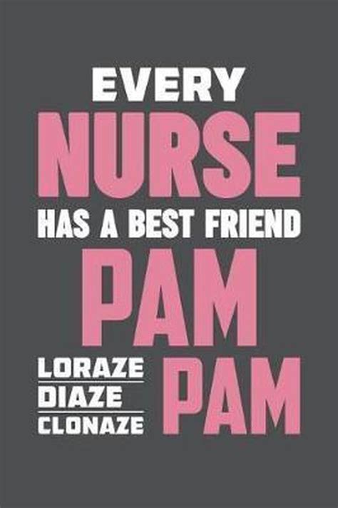 Every Nurse Has A Best Friend Pam Lorazepam Diazepam Clonazepam Banoc