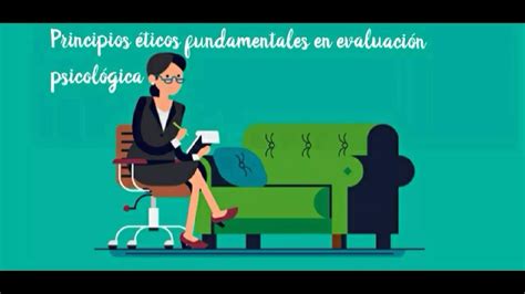 Principios Ticos Fundamentales En La Evaluaci N Psicol Gica Youtube