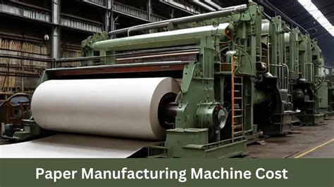 Paper Manufacturing Machine Cost World Paper Mill