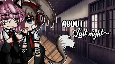 About Last Night Love Story BL Gay GLMM Original Gacha Club Gacha Life YouTube