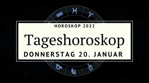 Dein Tageshoroskop für Donnerstag den 20 Januar 2022 Der Poet