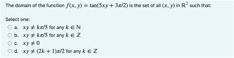 Solved The Domain Of The Function F X Y Tan 5xy 3π 2 Is