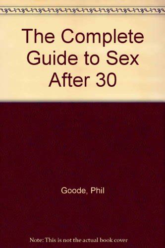 The Complete Guide To Sex After Phil Goode Amazon Books