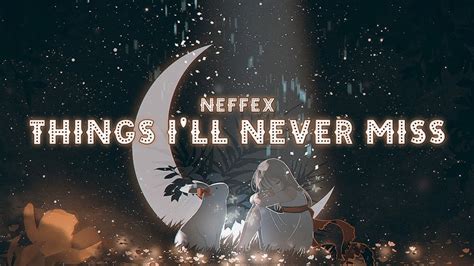 Neffex Things I Ll Never Miss Lyrics Youtube