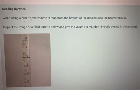 When using a burette, the volume is read from the bottom of the meniscus
