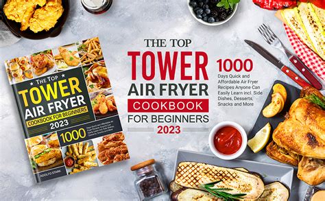 The Top Tower Air Fryer Cookbook For Beginners 2023: 1000 Days Quick