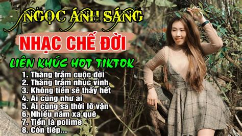 Ngọc Ánh Sáng LK Những Bài Nhạc Chế Về Đời HOT Tiktok Nghe Cực Thấm LK Thăng Trầm Cuộc Đời