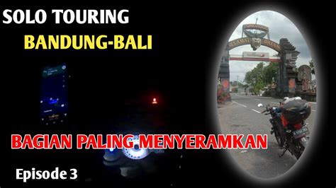 Eps Solo Touring Bandung Bali Terjebak Di Hutan Belantara Youtube