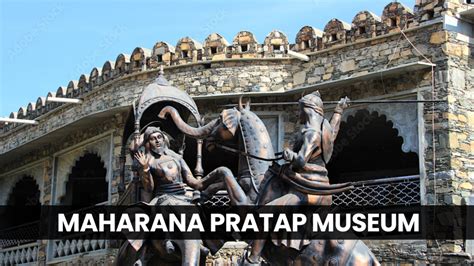 Maharana Pratap Museum A Glorious Tribute To The Rajput Legend
