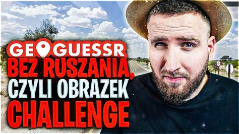 Bez Ruszania Czyli Obrazek Challenge Geoguessr Coolphone Youtube