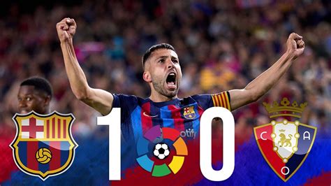 FC Barcelona 1 CF Osasuna 0 La Liga Match Review Barca Now 1 Win Away