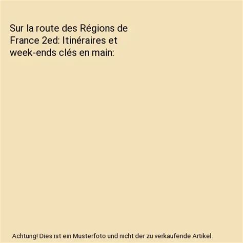 SUR LA ROUTE des Régions de France 2ed Itinéraires et week ends clés