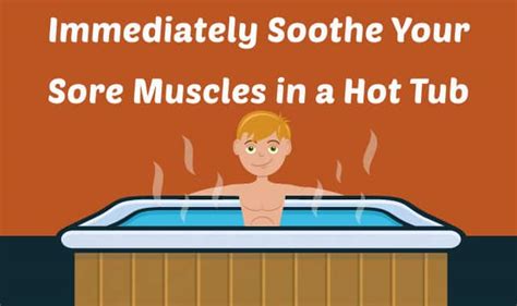 Immediately Soothe Your Sore Muscles In A Hot Tub