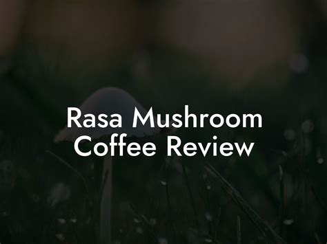 Rasa Mushroom Coffee Review - Mr Mushroom
