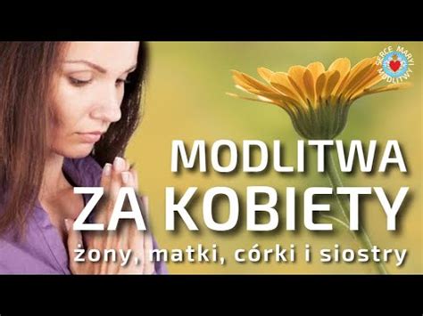 MODLITWA ZA WSZYSTKIE KOBIETY MODLITWA DO BOGA ZA MATKI ŻONY