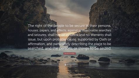 Edward Snowden Quote: “The right of the people to be secure in their