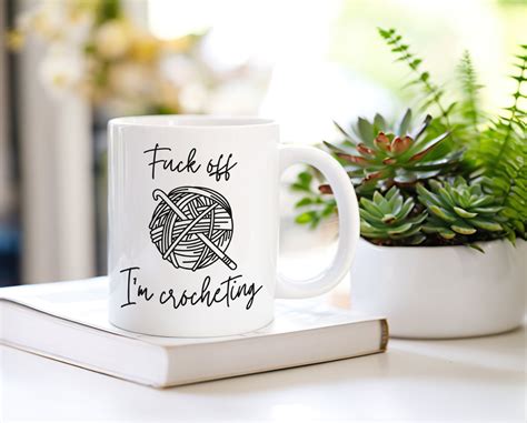 Fuck Off I M Crocheting Mug Funny Gift Crocheter Crocheting Gift Wool Yarn Present Craft