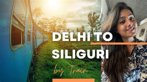 Delhi To Siliguri By Train Darjeeling By Sharing Taxi Hours