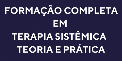 FormaÇÃo Completa Em Terapia SistÊmica Teoria E PrÁtica Faculdade Brasília