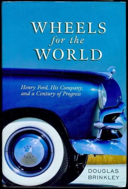 Wheels For The World Henry Ford His Company And A Century Of