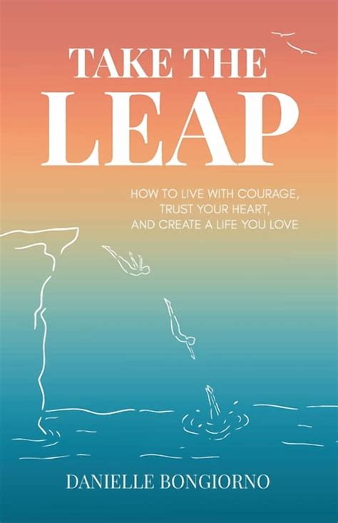 Take the Leap: How to Live with Courage, Trust Your Heart, and Create a