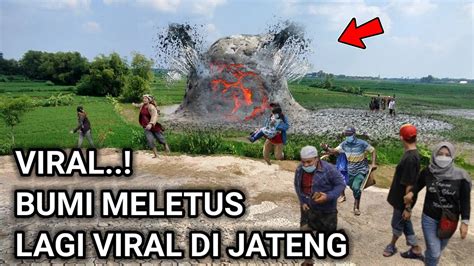 KEJADIAN ANEH VIRAL DI JAWA TENGAH BUMI MELEDAK YouTube