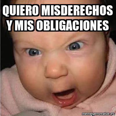 Meme Bebe Furioso QUIERO MISDERECHOS Y MIS OBLIGACIONES 33227075