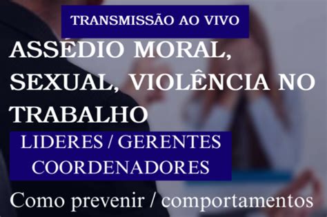 Ass Dio Moral Sexual Viol Ncia No Trabalho Lideres Gerentes E Cordenadores Ao Vivo Af