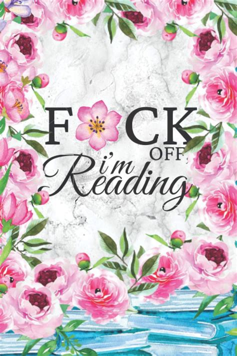 Fuck Off I M Reading Log A Book Lovers Journal And Reading Log To Help You Keep Track Of The