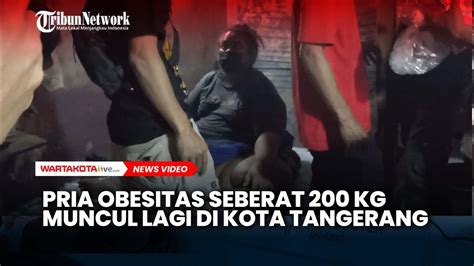 Pria Obesitas Seberat 200 Kg Kembali Muncul Di Kota Tangerang YouTube