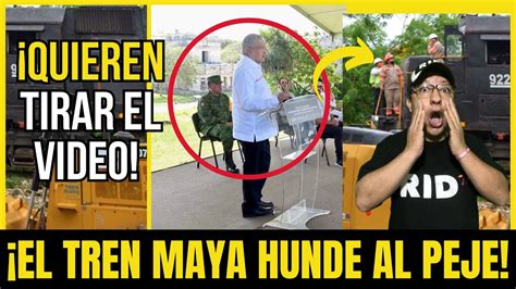 El Tren Maya Descarrila Al Peje Obrador Est Ocultando Esto Grav Simo