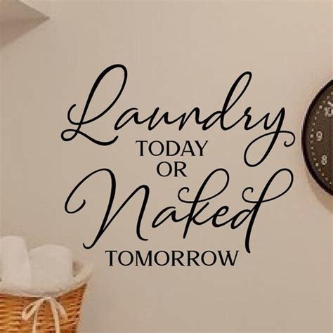 Laundry Today Or Naked Tomorrow Vinyl Decal Wall Art Decor Etsy
