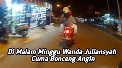 Di Malam Minggu Wanda Juliansyah Cuma Bonceng Angin Youtube