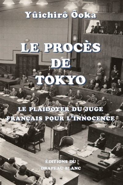 Le Procès de Tokyo Le plaidoyer du juge français pour l innocence