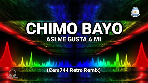 Retro Remix Chimo Bayo A Si Me Gusta A Mi Cem744 Retro Remix