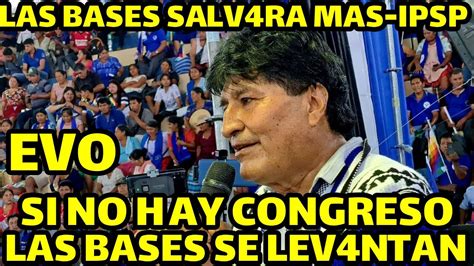 Evo Morales Si No Hay Congrso Mas Ipsp Se Va Realizar Ampliado Para