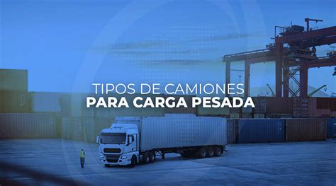 Conoce Como Se Clasifican Los Camiones De Carga Pesada Inseroca