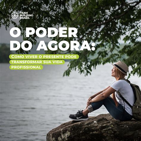 O Poder Do Agora Como Viver O Presente Pode Transformar