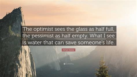 Abhijit Naskar Quote The Optimist Sees The Glass As Half Full The