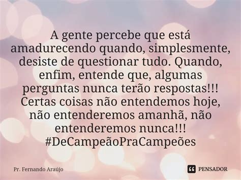 ⁠a Gente Percebe Que Está Pr Fernando Araújo Pensador