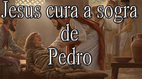 Jesus Cura A Sogra De Pedro Milagres De Jesus YouTube