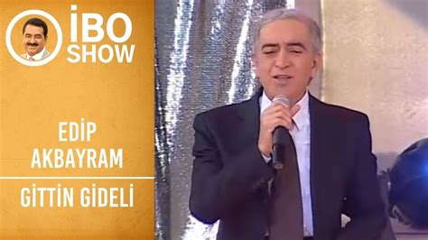 Edip Akbayram Gittin Gideli Bo Show Youtube