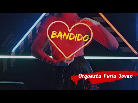 Bandido Orquesta Furia Joven Youtube