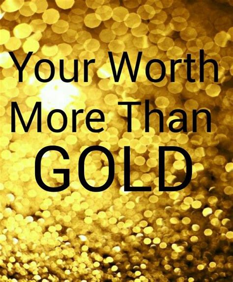 Your worth more than GOLD | All quotes, Uplifting quotes, Affirmations