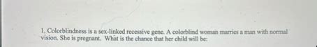 Solved Colorblindness Is A Sex Linked Recessive Gene A Chegg